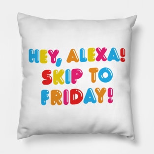 HEY ALEXA - SKIP TO FRIDAY Pillow