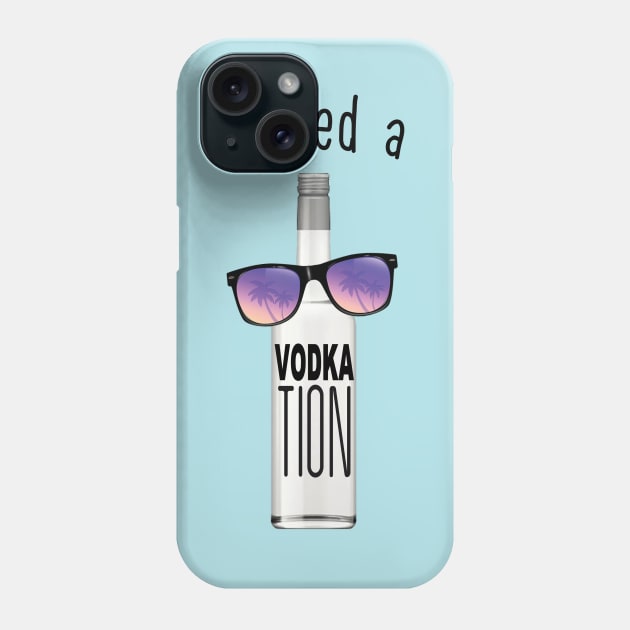 I NEED A VODKATION Phone Case by BG305