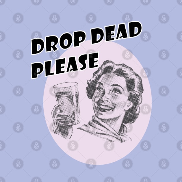 Drop Dead Please by VultureVomitInc