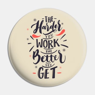 The Harder You Work The Better You Get design Pin