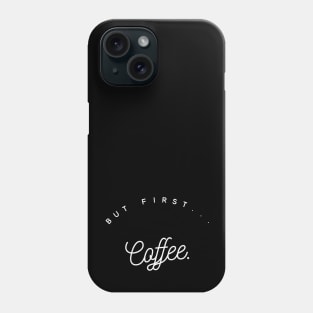 Coffee first II Phone Case