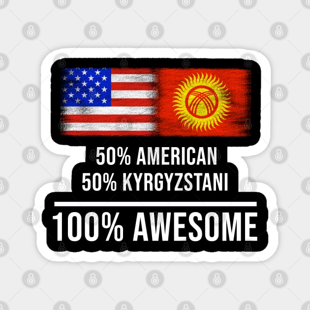 50% American 50% Kyrgyzstani 100% Awesome - Gift for Kyrgyzstani Heritage From Kyrgyzstan Magnet by Country Flags