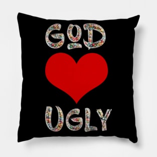 God Loves Ugly Pillow