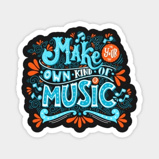 Make your own kind of music Magnet