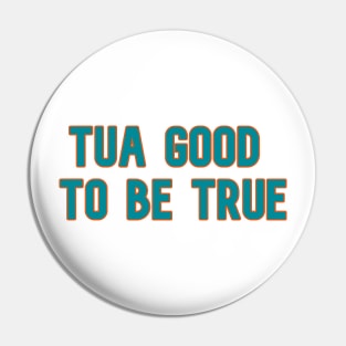 Tua Good to Be True Pin