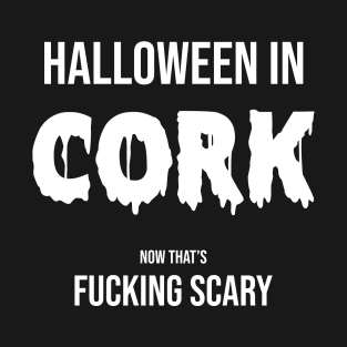 Halloween in Cork - Now That is Scary T-Shirt