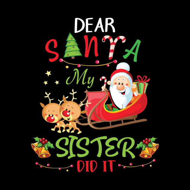 Dear Santa My Sister Did It Merry Christmas Xmas Noel Day by bakhanh123