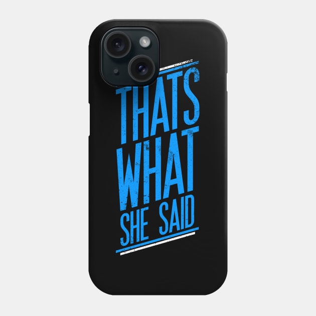 Thats What She Said Phone Case by Printnation