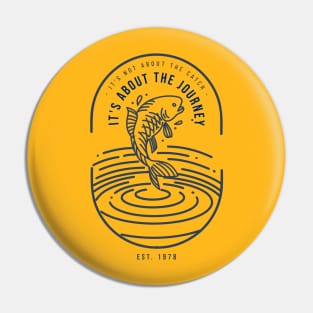 It’s not about the Catch, it’s about the Journey Fishing Pin