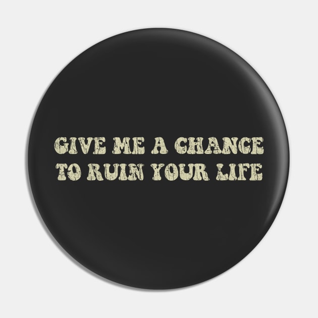 Give Me A Chance To Ruin Your Life 1978 Pin by JCD666