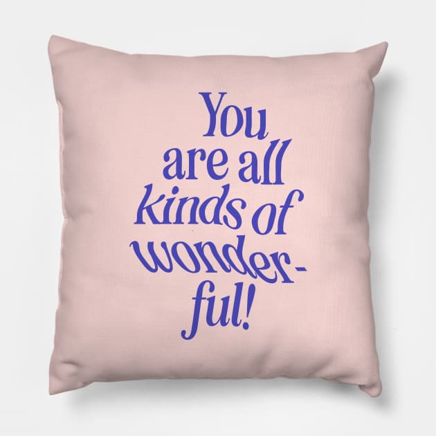 You Are All Kinds of Wonderful Pillow by MotivatedType