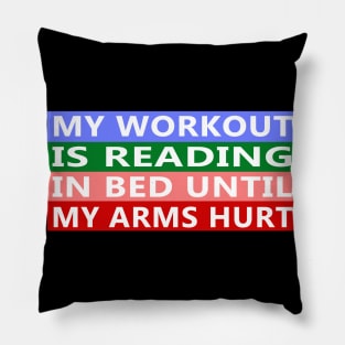 My Workout Is Reading In Bed Until My Arms Hurt Funny Quote Pillow