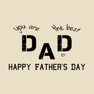 fathers day happy fathers day you are the best dad dad you are the best T-Shirt