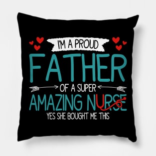 I'm a proud father of a super amazing nurse, funny fathers day and daughter Pillow