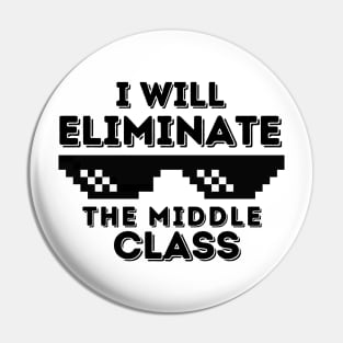 I Will Eliminate The Middle Class Pin