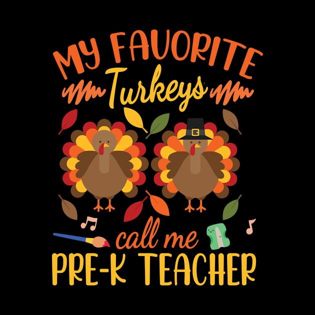 Happy Thanksgiving My Favorite Turkeys Call Me Pre-k Teacher by joandraelliot