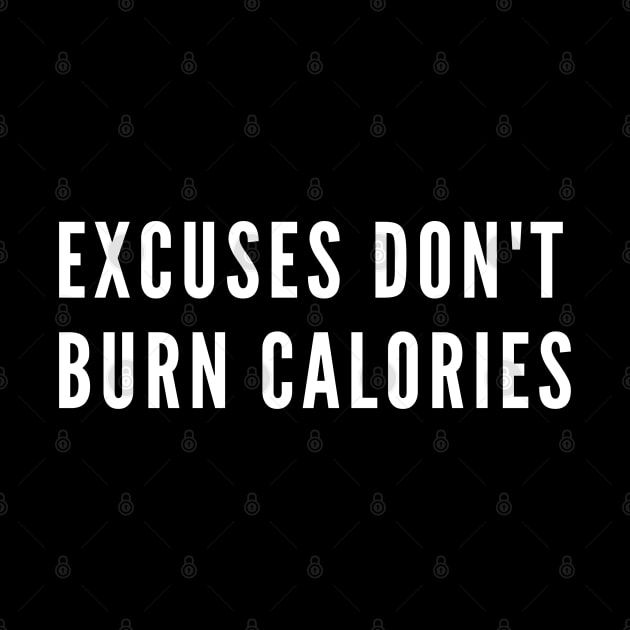 Excuses don't burn calories - Gym quote by Patterns-Hub