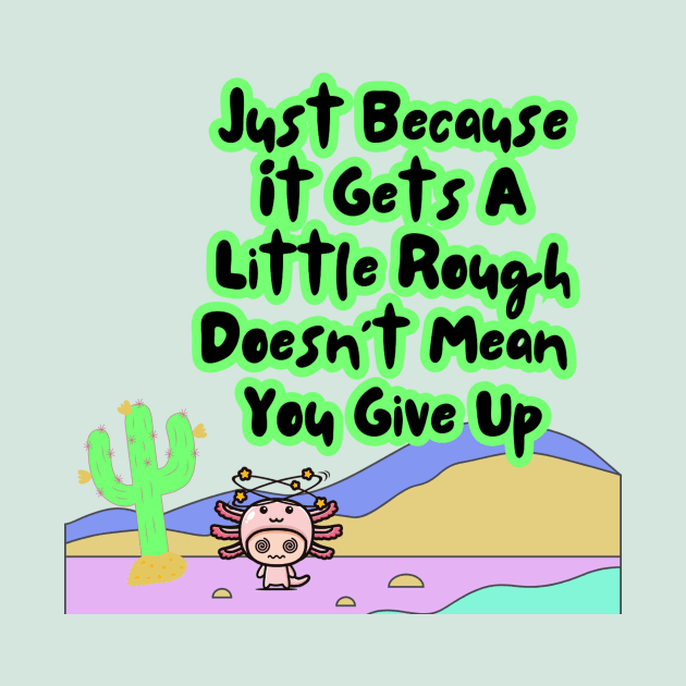 Motivational Axolotl Quote by Teewyld