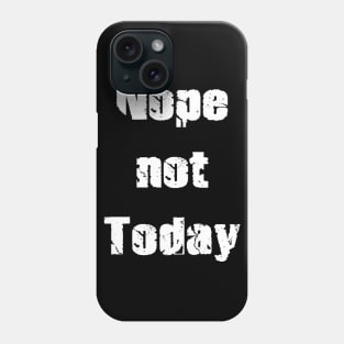 Nope Not Today Phone Case