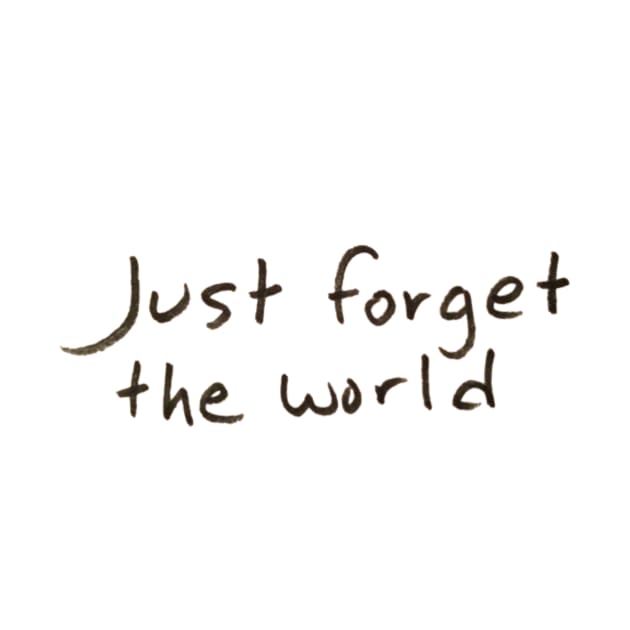 Just forget the world by MIXOshop