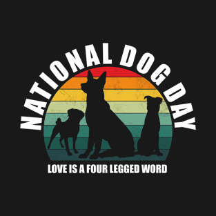 Celebrate National Dog Day - Love Is A Four Legged Word T-Shirt