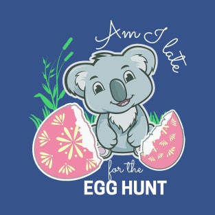 Koala Easter Egg, Funny Am I late for the Egg Hunt T-Shirt