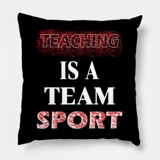 Teaching is a team sport Pillow