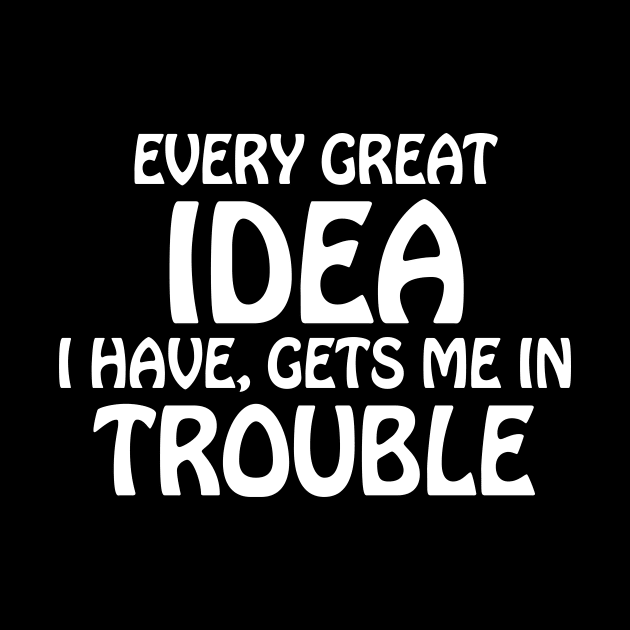 every great idea I have gets me in trouble by produdesign