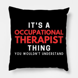 It's A Occupational Therapist Thing You Wouldn't Understand Pillow