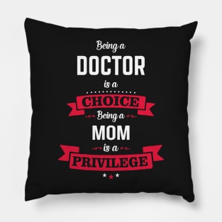 Being a doctor is a choice Being a om is a privilege Pillow