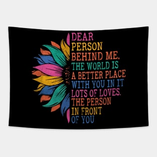 Dear Person Behind Me, The World Is A Better Place With You Tapestry