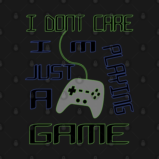 gamer i dont care i'm just palying a game | gamer collection by yacineshop