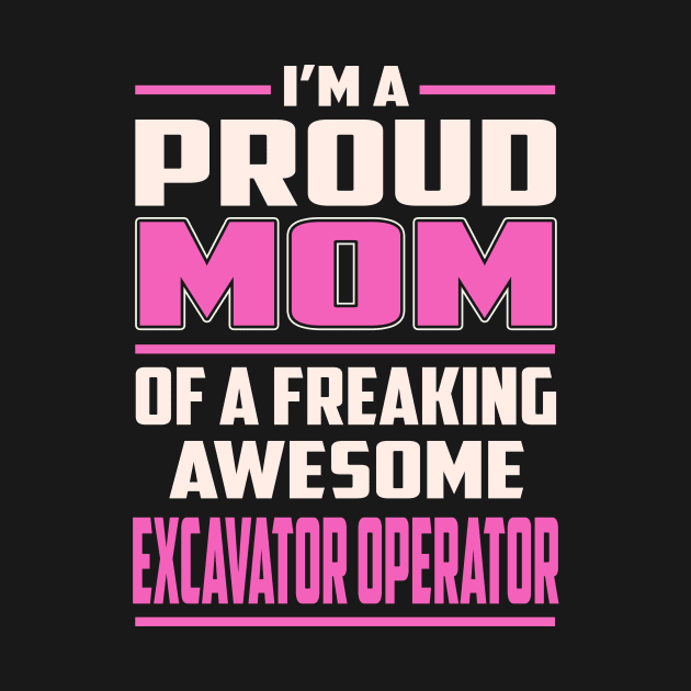 Proud MOM Excavator Operator by TeeBi