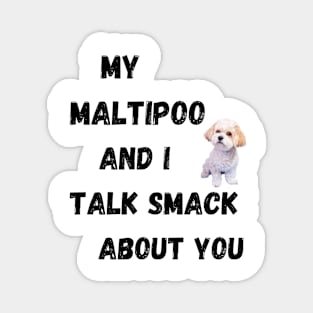 My Maltipoo and I Talk Smack Magnet