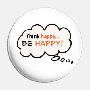 Think Happy...Be Happy! Pin