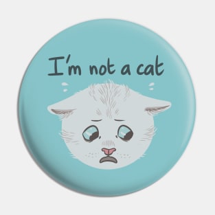 I'm Not A Cat Pin