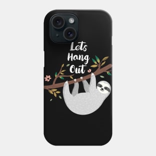 Lets Hang Out Funny Sloth Lover Design Phone Case