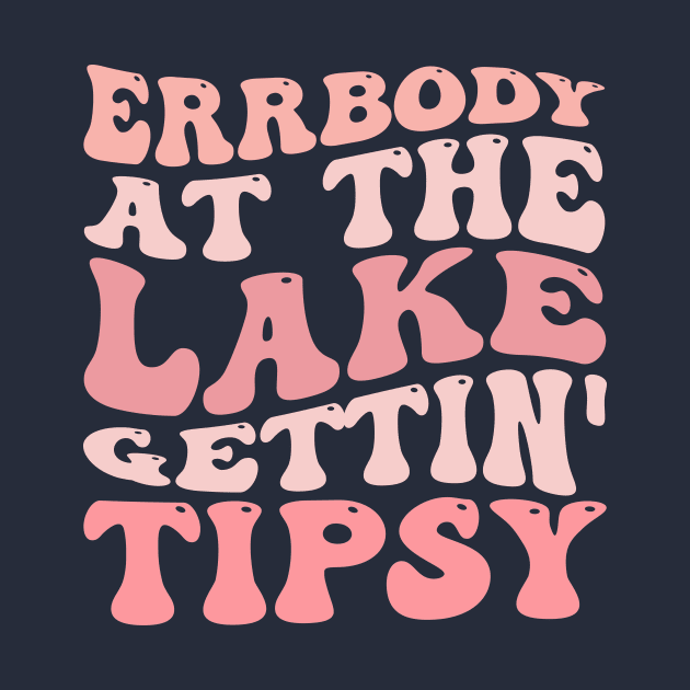 Errbody At The Lake Gettin' Tipsy Summer in Lake Vacation by TheDesignDepot