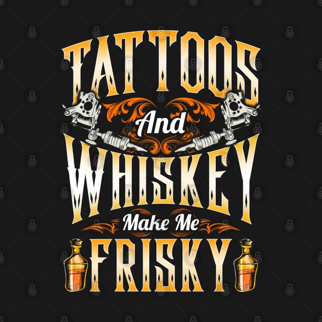 Tattoos And Whiskey Makes Me Frisky by E