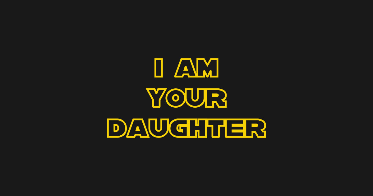 Am I Your Daughter I Am Your Daughter - Daughter - Sticker | TeePublic
