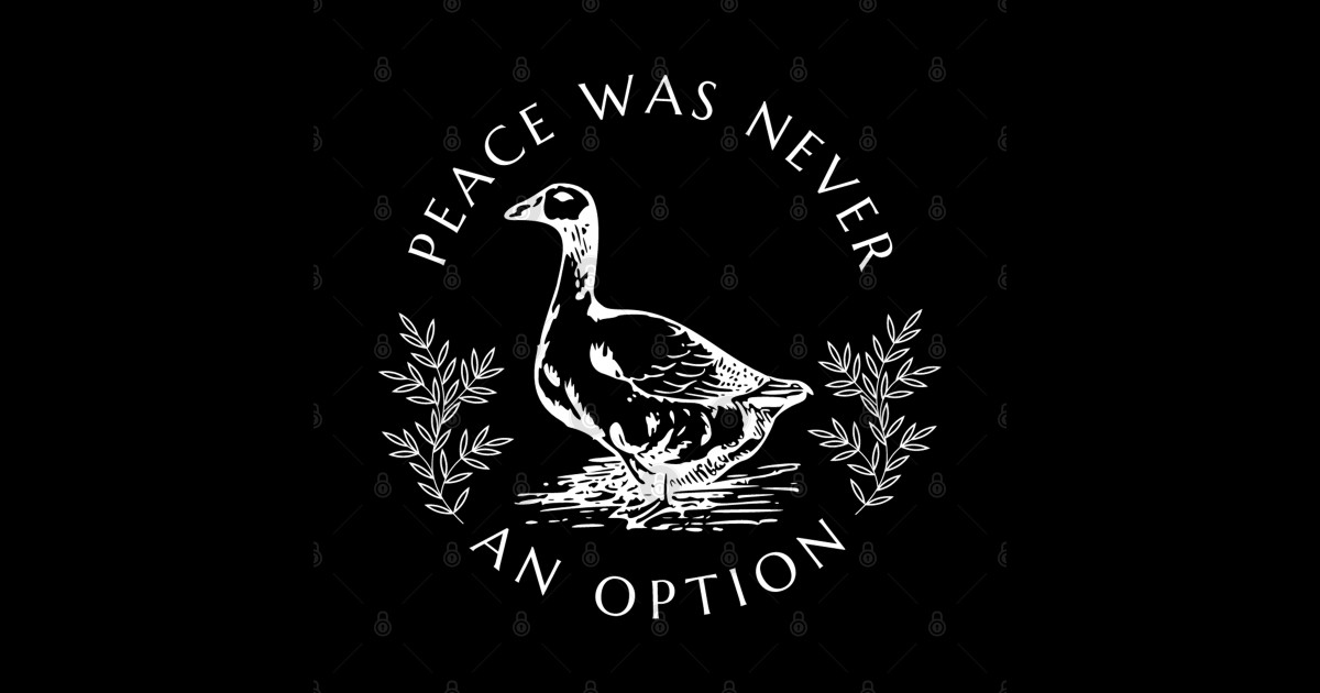 Peace Was Never An Option Goose www.teepublic.com