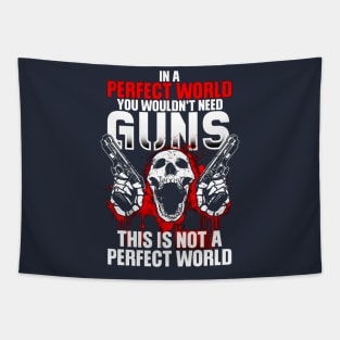 In A Perfect World You Wouldn't Need Guns This Is Not A Perfect World Tapestry