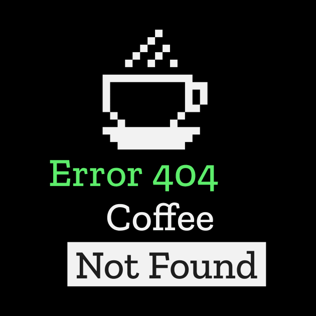 Error 404 Coffee Not Found Funny Computer Science Teacher by PixelThreadShop