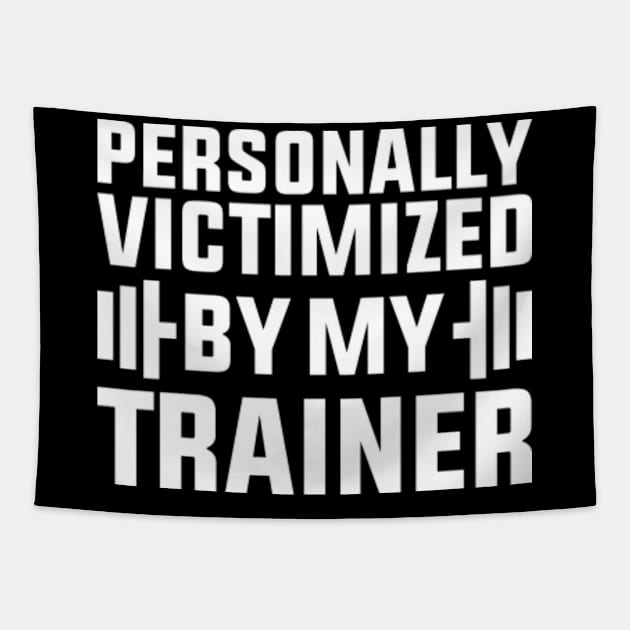 Personally Victimized By My Trainer Funny Workout Tapestry by GreenCraft