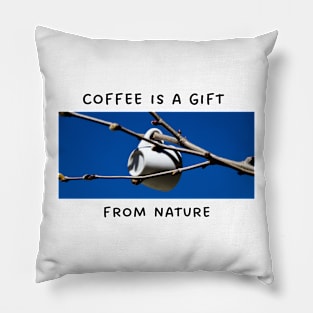 Coffee Is a Gift From Nature Pillow