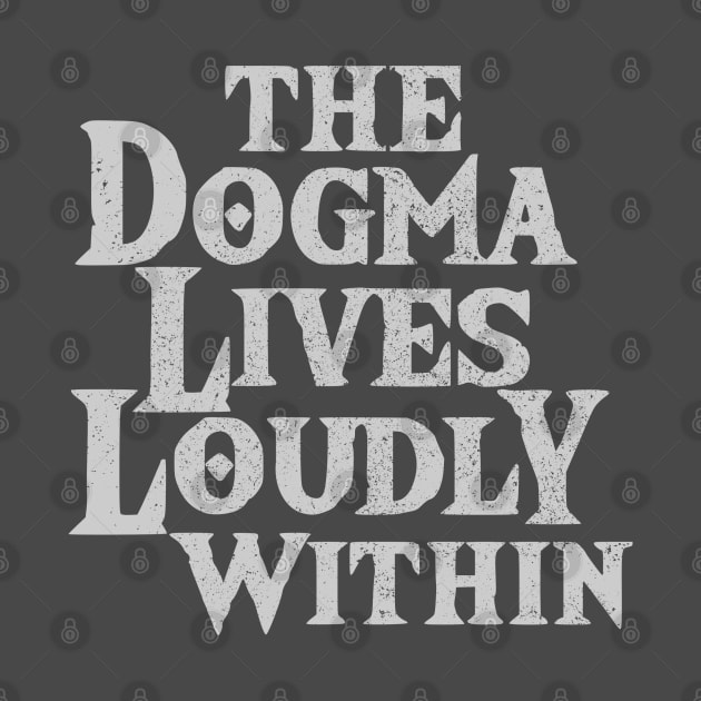 The Dogma Lives Loudly Within v2 by SeeScotty