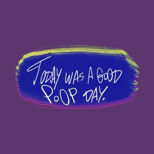 Today was a good poop day T-Shirt