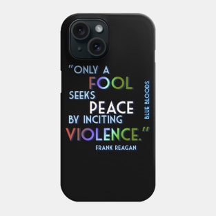 Only a Fool Seeks Peace by Inciting Violence. - Quote from Blue Bloods' Frank Reagan. Phone Case