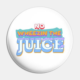 Wheezin The Juice Pin