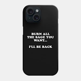 Burn All the Sage You Want... Phone Case